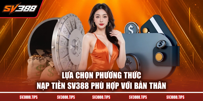 Lựa chọn phương thức nạp tiền SV388 phù hợp với bản thân