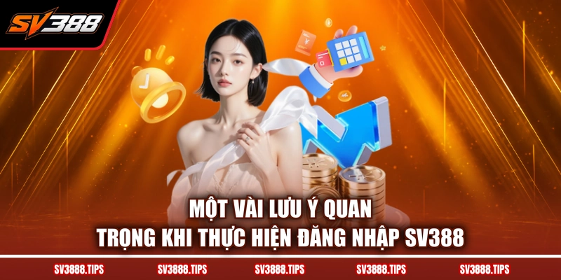Một vài lưu ý quan trọng khi thực hiện đăng nhập SV388