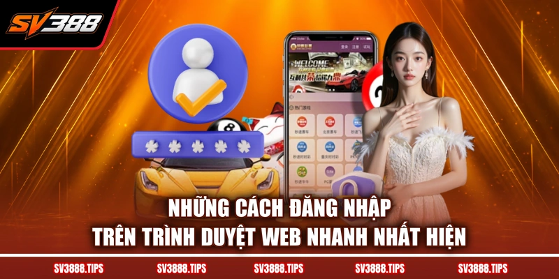 Những cách đăng nhập trên trình duyệt web nhanh nhất hiện