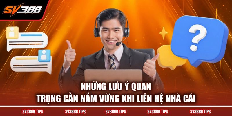 Những lưu ý quan trọng cần nắm vững khi liên hệ nhà cái