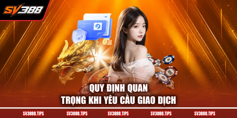 Quy định quan trọng khi yêu cầu giao dịch