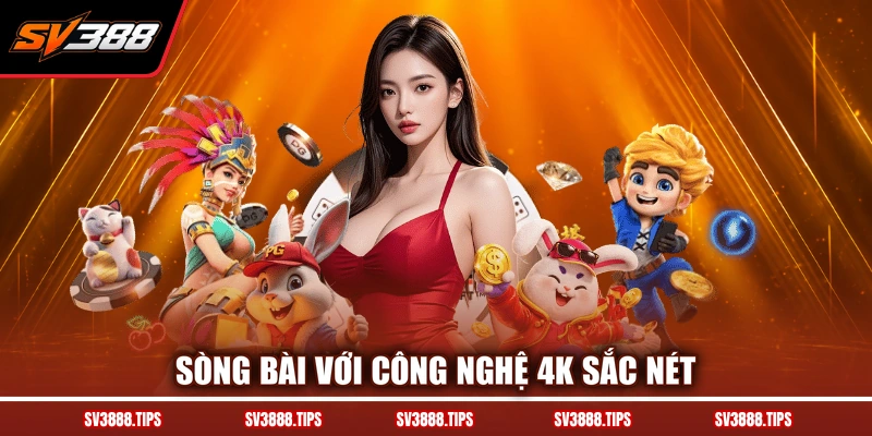 Sòng bài với công nghệ 4K sắc nét