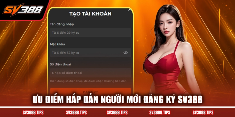 Ưu điểm hấp dẫn người mới đăng ký SV388
